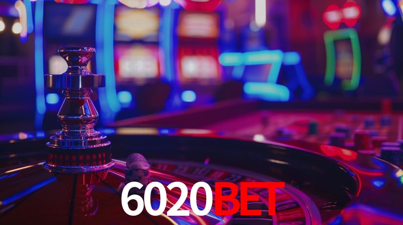 6020bet: Jogos de Caça-Níqueis-Altas Recompensas, Roleta-Velocidade, Blackjack-Desafios Máximos